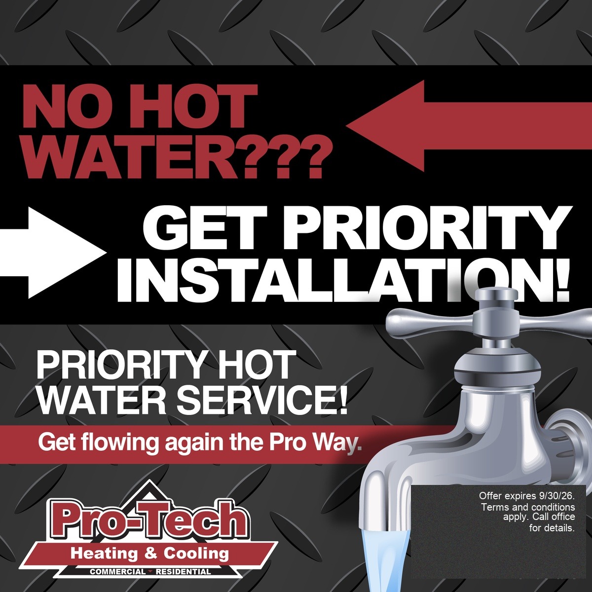 Pro-Tech Priority Hot Water Service — no hot water, get priority installation. Get flowing again the Pro Way. Offer expires 9/30/26.
